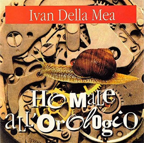 Ivan Della Mea: Ho Male All'Orologio [CD]