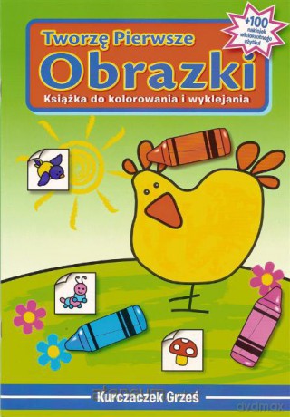 Tworzę Pierwsze Obrazki - Kurczaczek Grześ [KSIĄŻKA]
