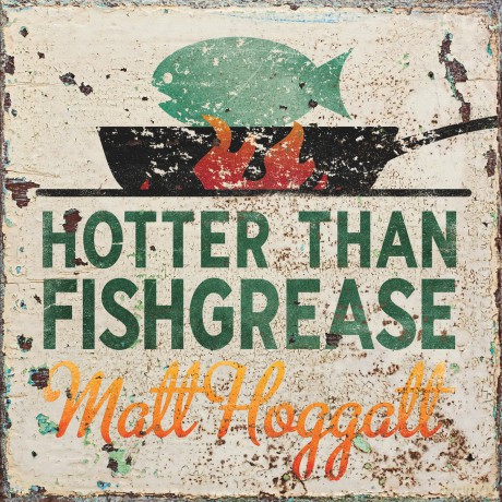 Matt Hoggatt: Hotter Than Fishgrease [CD]