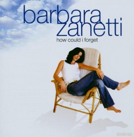 Barbara Zanetti: How Could I Forget [CD]