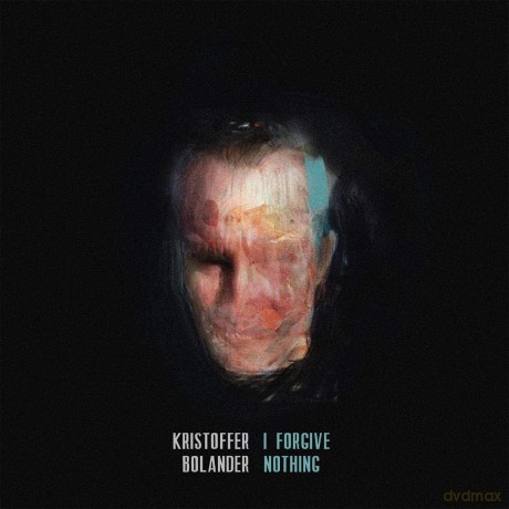 Kristoffer Bolander: I Forgive Nothing [2CD]