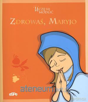 Uczę sie modlić. Zdrowaś Maryjo [KSIĄŻKA]