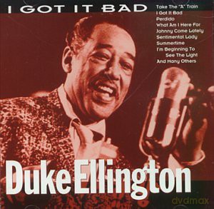 Duke Ellington: I Got It Bad [CD]