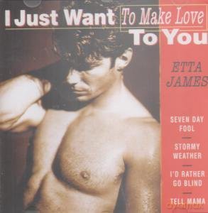 Etta James: I Just Want To Make Love [CD]
