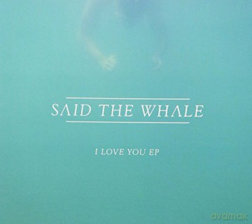 Said the Whale: I Love You [CD]