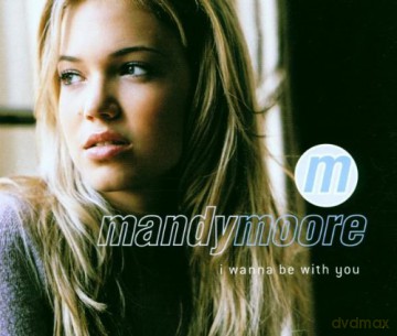 Mandy Moore: I Wanna Be With You [CD]