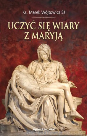 Uczyć Się Wiary z Maryją [KSIĄŻKA]