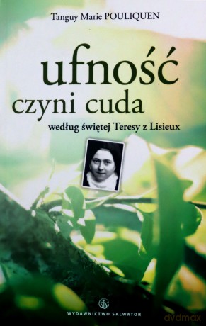 Ufność Czyni Cuda Według Świętej Teresy z Lisieux [KSIĄŻKA]