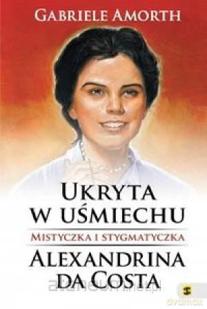 Ukryta w Uśmiechu. Mistyczka i Stygmatyczka [KSIĄŻKA]