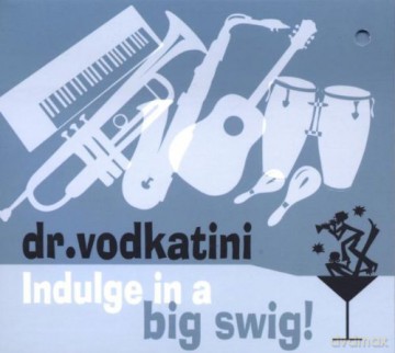 Dr Vodkatini: Indulge in a Big Swig [CD]