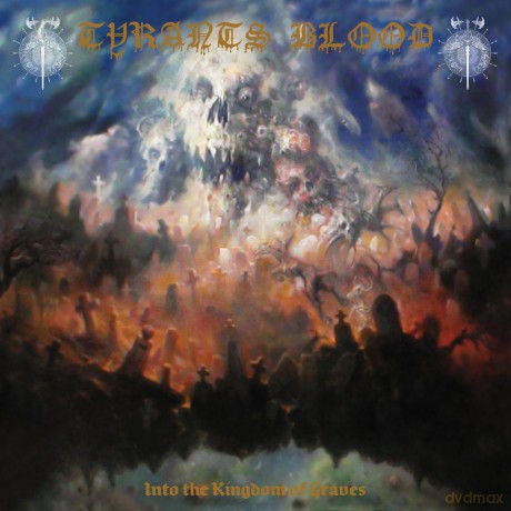 Tyrants Blood: Into The Kingdom Of Graves [CD]