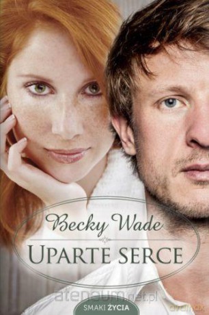 Uparte serce - Becky Wade [KSIĄŻKA]