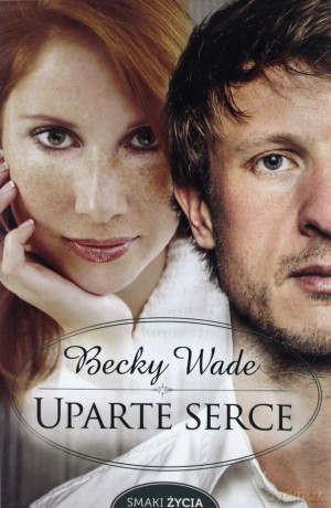 Uparte serce - Becky Wade [KSIĄŻKA]