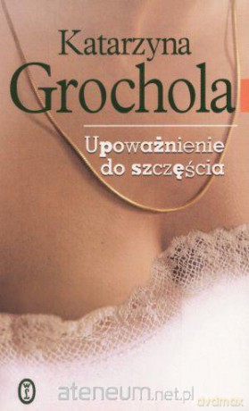 Upoważnienie Do Szczęścia [KSIĄŻKA]