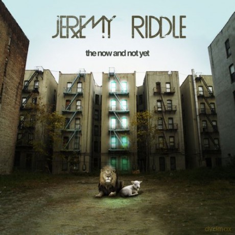 The Now And Not Yet: Jeremy Riddle [CD]