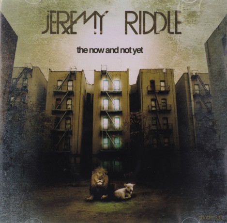 The Now And Not Yet: Jeremy Riddle [CD]