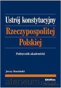 Ustrój konstytucyjny RP. Podręcznik akadem. DIFIN [KSIĄŻKA]