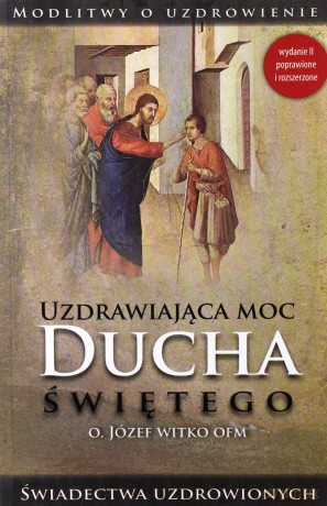 Uzdrawiająca moc Ducha Świętego [KSIĄŻKA]