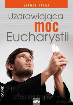 Uzdrawiająca moc Eucharystii [KSIĄŻKA]
