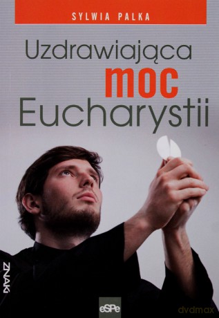 Uzdrawiająca moc Eucharystii [KSIĄŻKA]