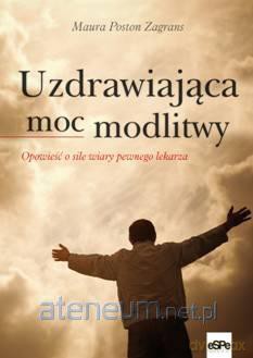 Uzdrawiająca moc modlitwy [KSIĄŻKA]