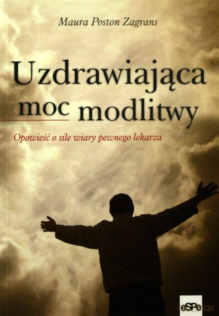 Uzdrawiająca moc modlitwy [KSIĄŻKA]
