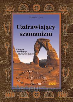 Uzdrawiający szamanizm [KSIĄŻKA]