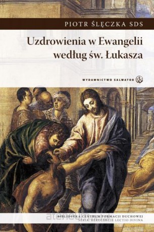 Uzdrowienia w Ewangelii według św. Łukasza [KSIĄŻKA]