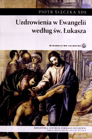 Uzdrowienia w Ewangelii według św. Łukasza [KSIĄŻKA]