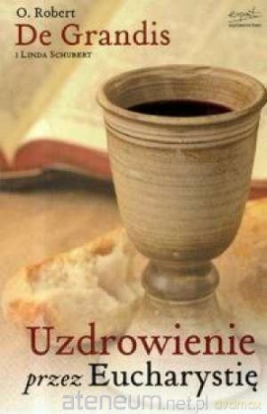 Uzdrowienie przez Eucharystię [KSIĄŻKA]