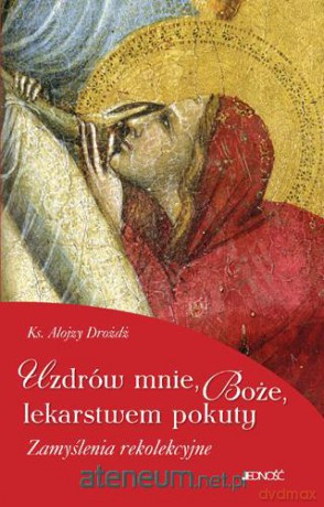 Uzdrów mnie, Boże, lekarstwem pokuty [KSIĄŻKA]