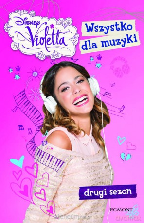 Violetta. Wszystko dla muzyki [KSIĄŻKA]