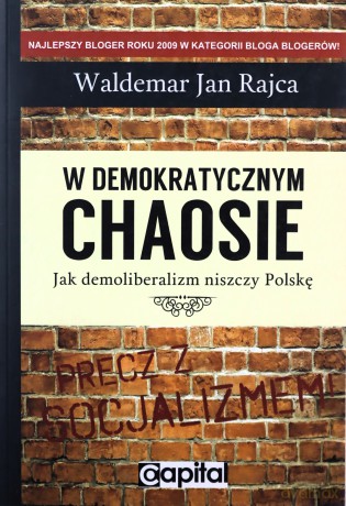 W demokratycznym chaosie. Jak demoliberalizm niszczy Polskę - Waldemar Jan Rajca [KSIĄŻKA]