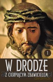 W drodze z cierpiącym Zbawicielem. Tom I [KSIĄŻKA]