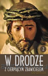 W drodze z cierpiącym Zbawicielem. Tom II [KSIĄŻKA]