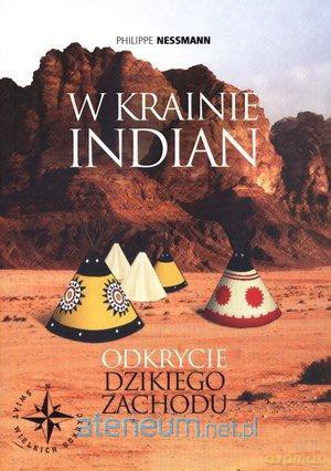 W Krainie Indian. Odkrycie Dziekiego Zachodu [KSIĄŻKA]