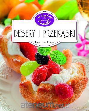 W Kuchni. Desery i przekąski [KSIĄŻKA]