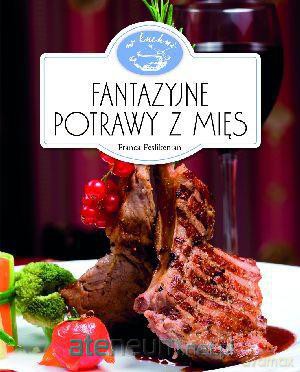 W Kuchni. Fantazyjne potrawy z mięs [KSIĄŻKA]