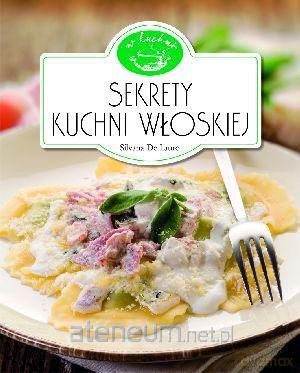 W Kuchni. Sekrety kuchni włoskiej [KSIĄŻKA]