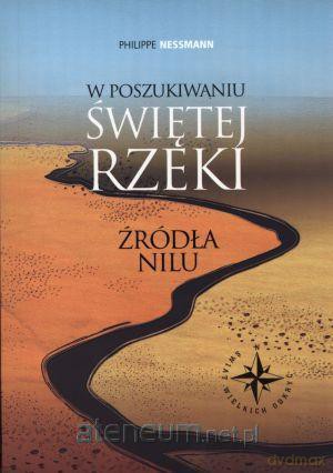 W poszukiwaniu świętej rzeki. Źródła Nilu [KSIĄŻKA]