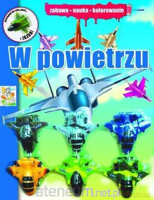 W powietrzu. Zabawa, nauka, kolorowanie [ZABAWKA]