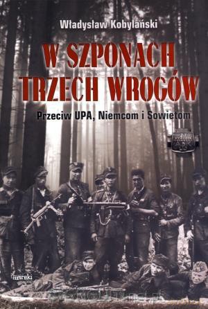 W szponach trzech wrogów. Przeciw UPA... [KSIĄŻKA]