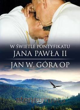 W świetle pontyfikatu Jana Pawła II [KSIĄŻKA]