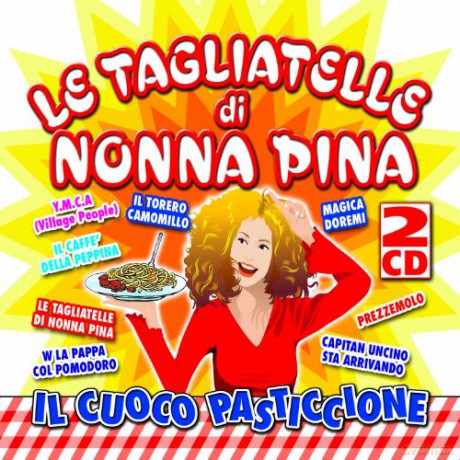 Le Tagliatelle Di Nonna Pina Il Cuoco Pasticcione [2CD]