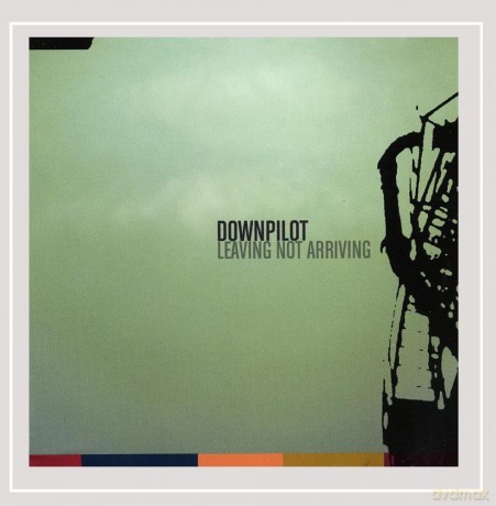 Downpilot: Leaving Not Arriving [CD]