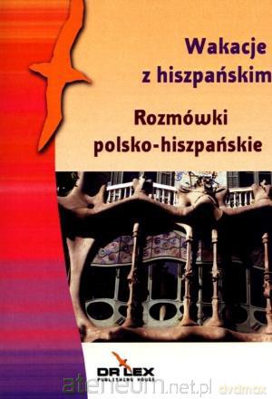 Wakacje z hiszpańskim. Rozmówki polsko-hiszpańskie [KSIĄŻKA]