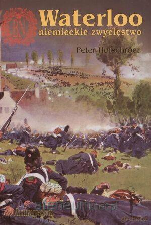 Waterloo - niemieckie zwycięstwo [KSIĄŻKA]