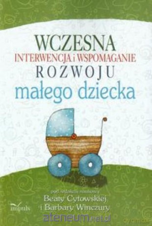 Wczesna interwencja i wspomaganie rozwoju małego dziecka - Winczura Barbara [KSIĄŻKA]