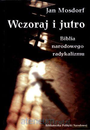 Wczoraj i jutro. Biblia narodowego radykalizmu [KSIĄŻKA]