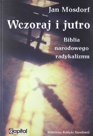 Wczoraj i jutro. Biblia narodowego radykalizmu [KSIĄŻKA]